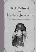 Fürst Metternich über Napoleon Bonaparte