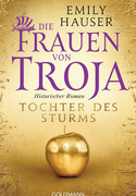 Die Frauen von Troja - Bd. 1: Tochter des Sturms