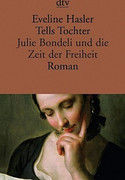 Tells Tochter. Julie Bondeli und die Zeit der Freiheit