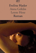 Anna Göldin. Letzte Hexe
