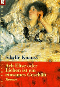 Ach Elise oder Lieben ist ein einsames Geschäft