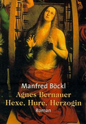 Agnes Bernauer. Hexe, Hure, Herzogin