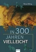 In dreihundert Jahren vielleicht