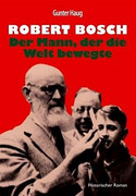 Robert Bosch - Der Mann, der die Welt bewegte