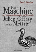 Herr Maschine oder vom wunderlichen Leben und Sterben des Julien Offray de La Mettrie