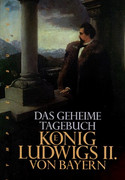 Das geheime Tagebuch König Ludwigs II. von Bayern
