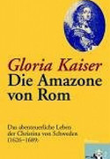 Die Amazone von Rom. Das abenteuerliche Leben der Christina von Schweden