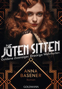 Die juten Sitten - Goldene Zwanziger. Dreckige Wahrheiten