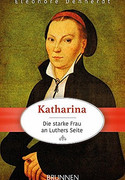 Katharina - die starke Frau an Luthers Seite