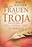 Die Frauen von Troja - Bd. 3: Tochter des Himmels